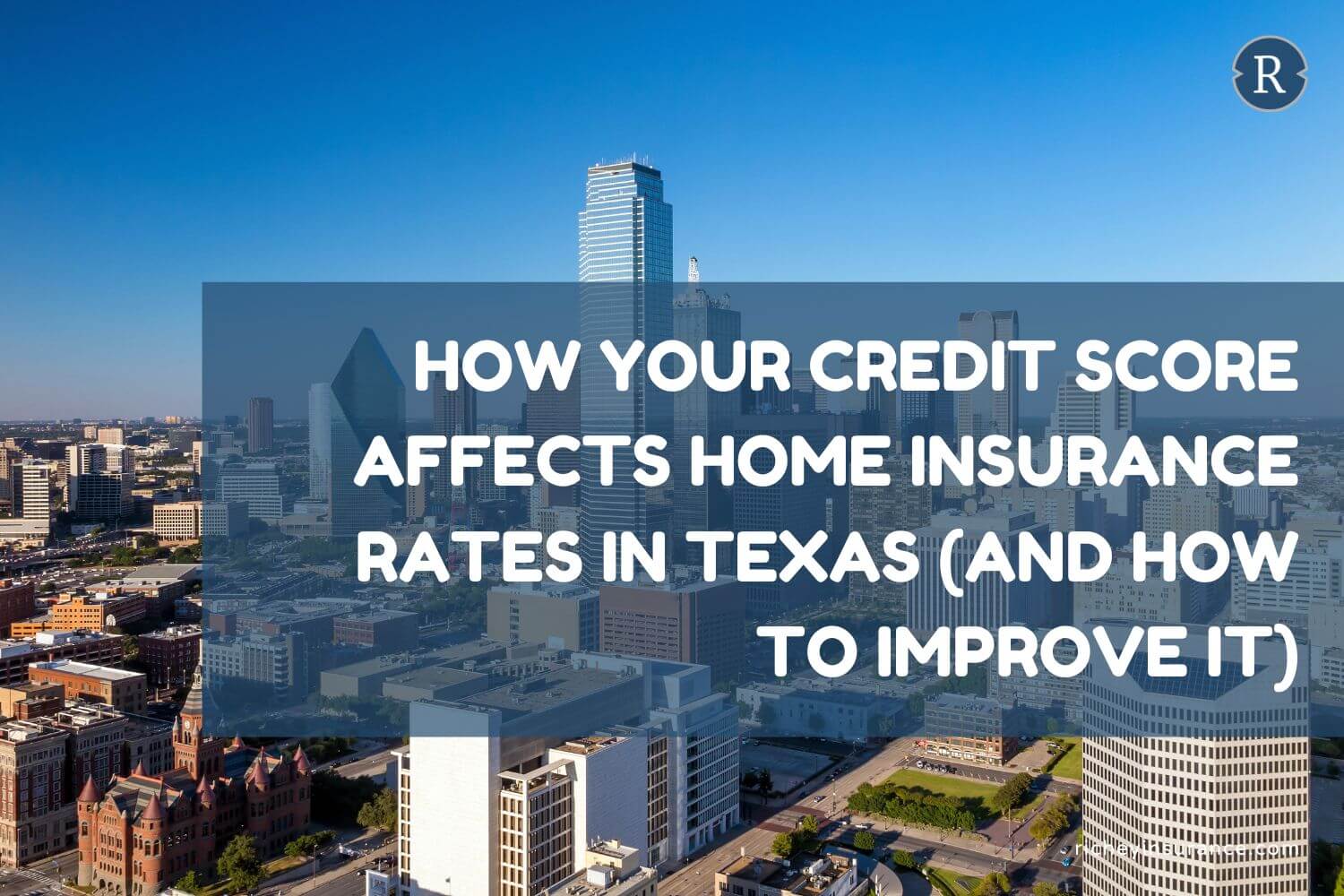 How Your Credit Score Affects Home Insurance Rates in Texas (and How to  Improve It), image size:1500x1000