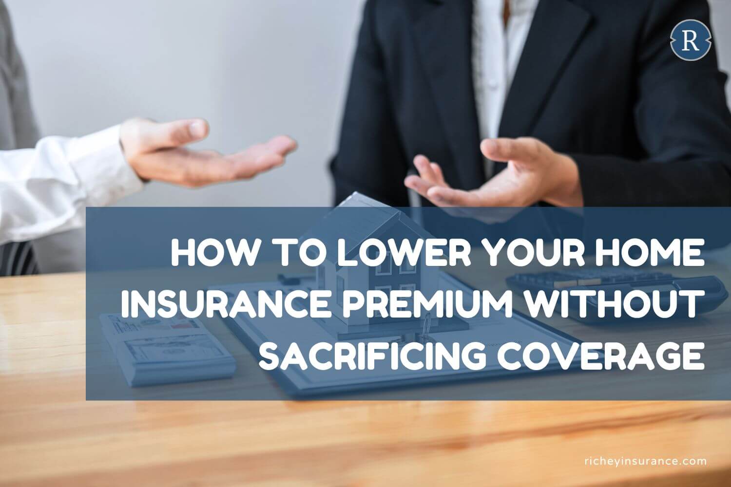 How to Lower Your Home Insurance Premium Without Sacrificing Coverage