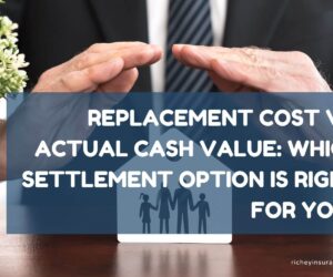 Replacement Cost vs. Actual Cash Value: Which Settlement Option Is Right for You?